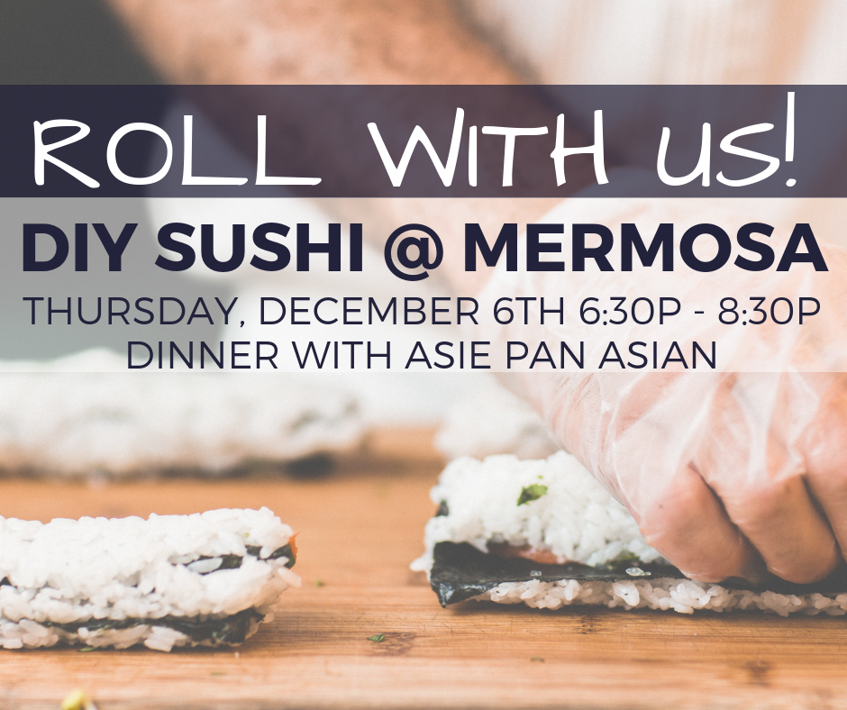 Thursday, December 13th - Dine, Wine, & DIY Sushi Rolling with Asie